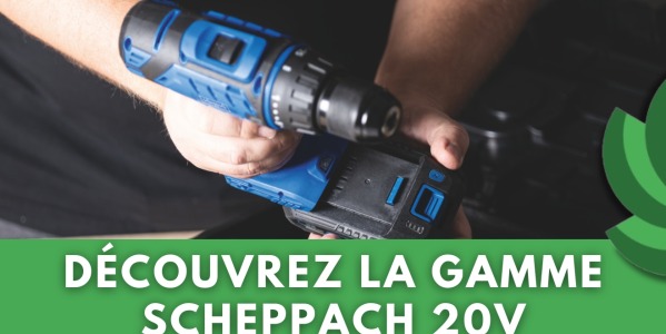 SCHEPPACH IXES 20V : LA GAMME D’OUTILS SANS FIL QUI RÉVOLUTIONNE VOS PROJETS