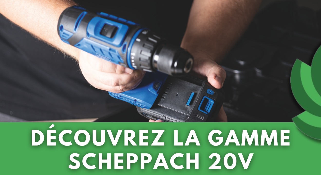 SCHEPPACH IXES 20V : LA GAMME D’OUTILS SANS FIL QUI RÉVOLUTIONNE VOS PROJETS